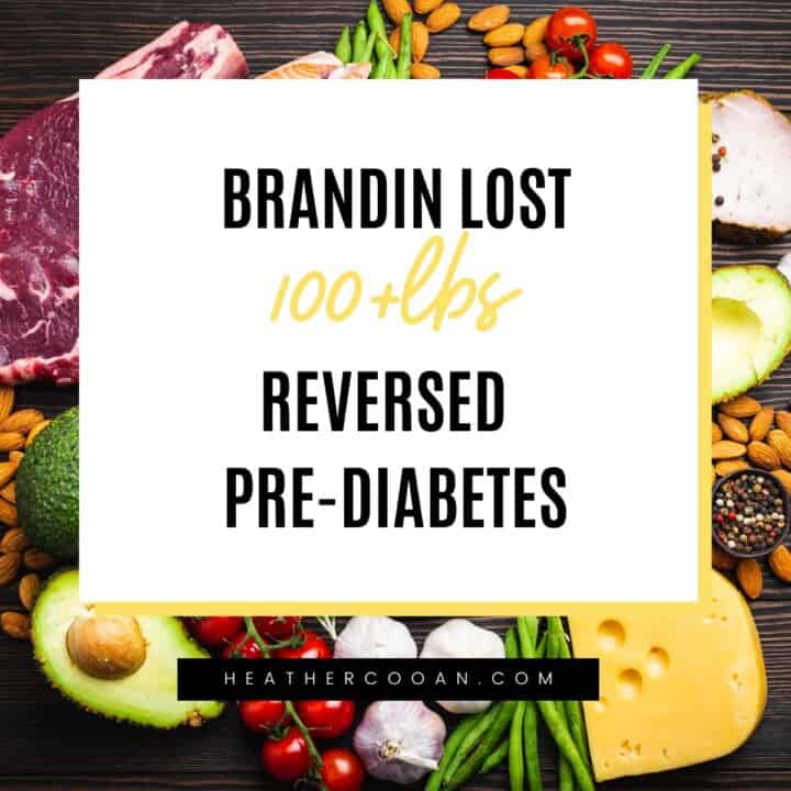 Brandin lost 100+lbs and reversed pre-diabetes.